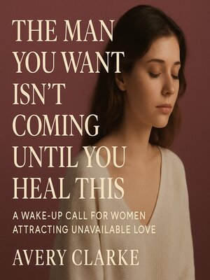 cover image of The Man You Want Isn't Coming Until You Heal This